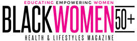 Black Women 50+ Health & Lifestyles Magazine